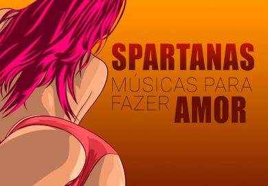 Playlist: Spartanas Músicas para fazer Amor