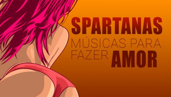 Playlist: Spartanas Músicas para fazer Amor