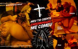 Meu Tio Crente foi Endemoniado e me Comeu